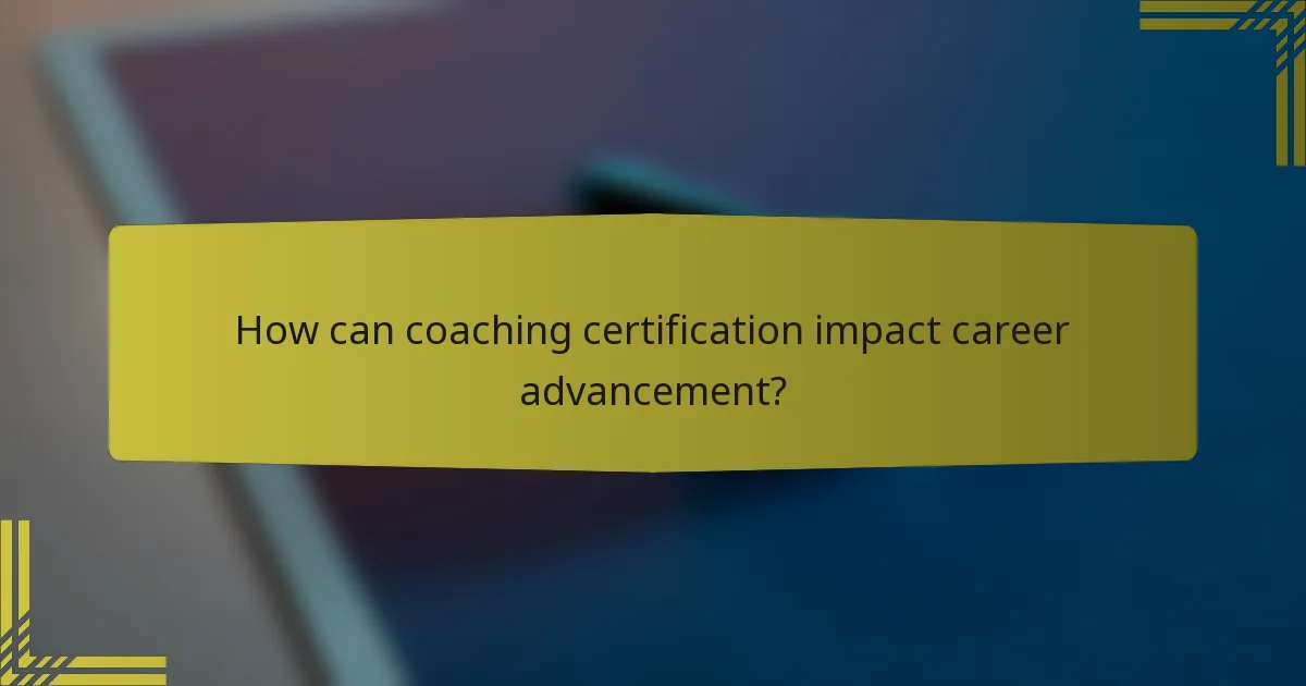 How can coaching certification impact career advancement?
