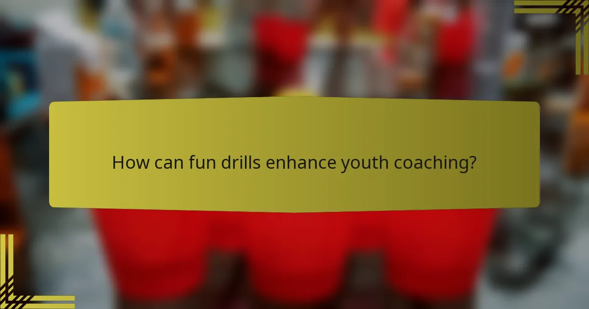 How can fun drills enhance youth coaching?