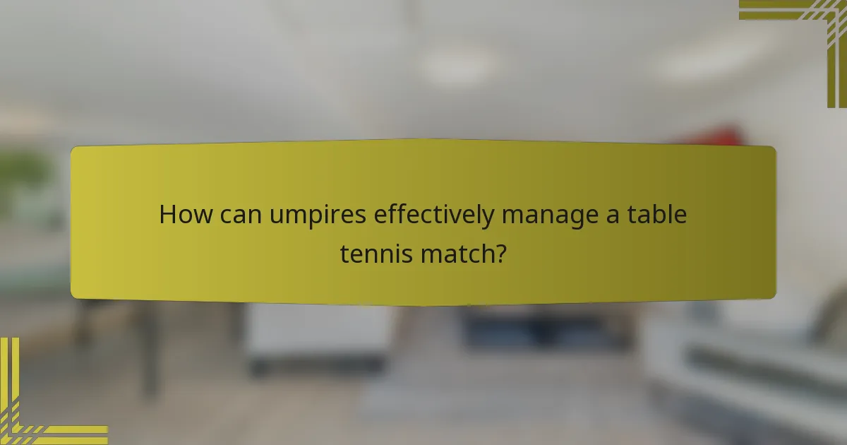 How can umpires effectively manage a table tennis match?