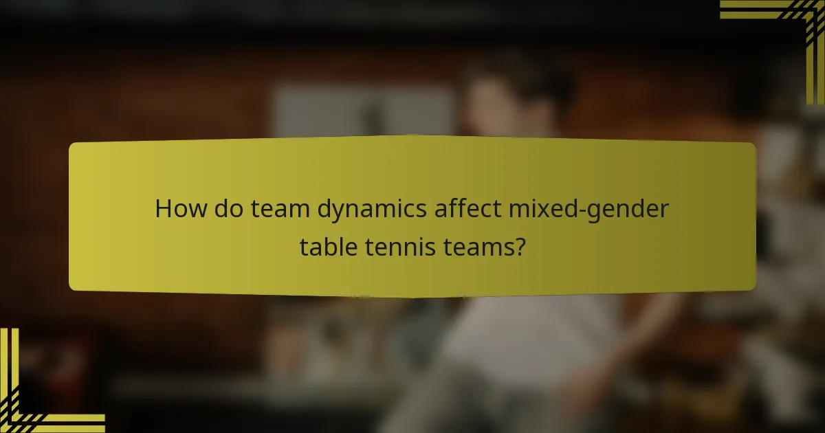 How do team dynamics affect mixed-gender table tennis teams?