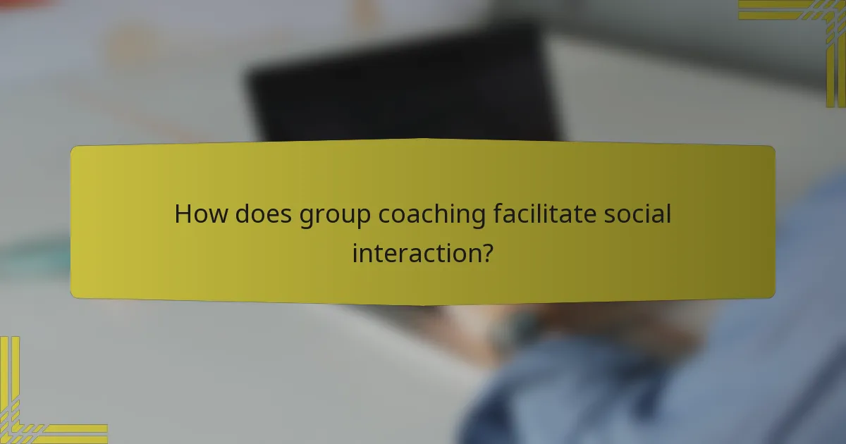 How does group coaching facilitate social interaction?