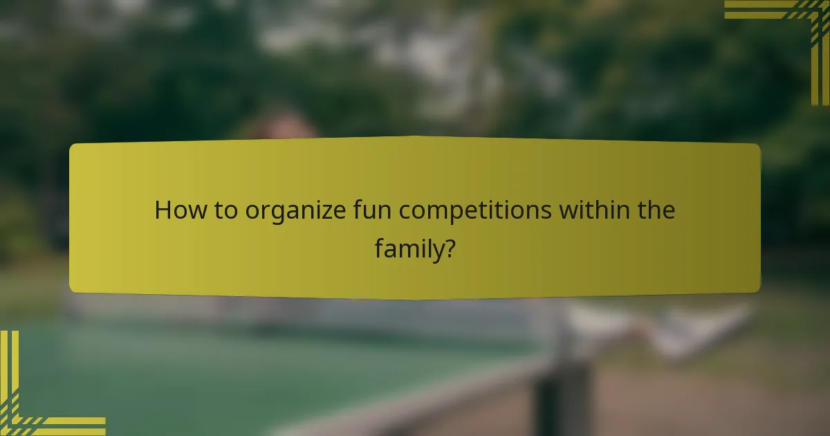 How to organize fun competitions within the family?