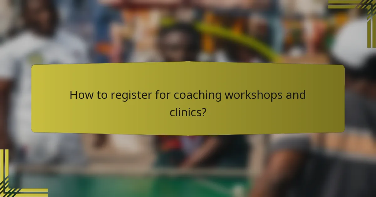 How to register for coaching workshops and clinics?