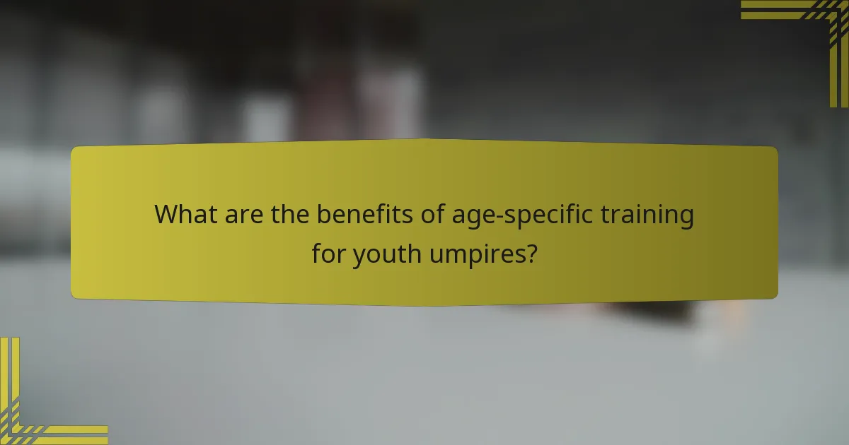 What are the benefits of age-specific training for youth umpires?