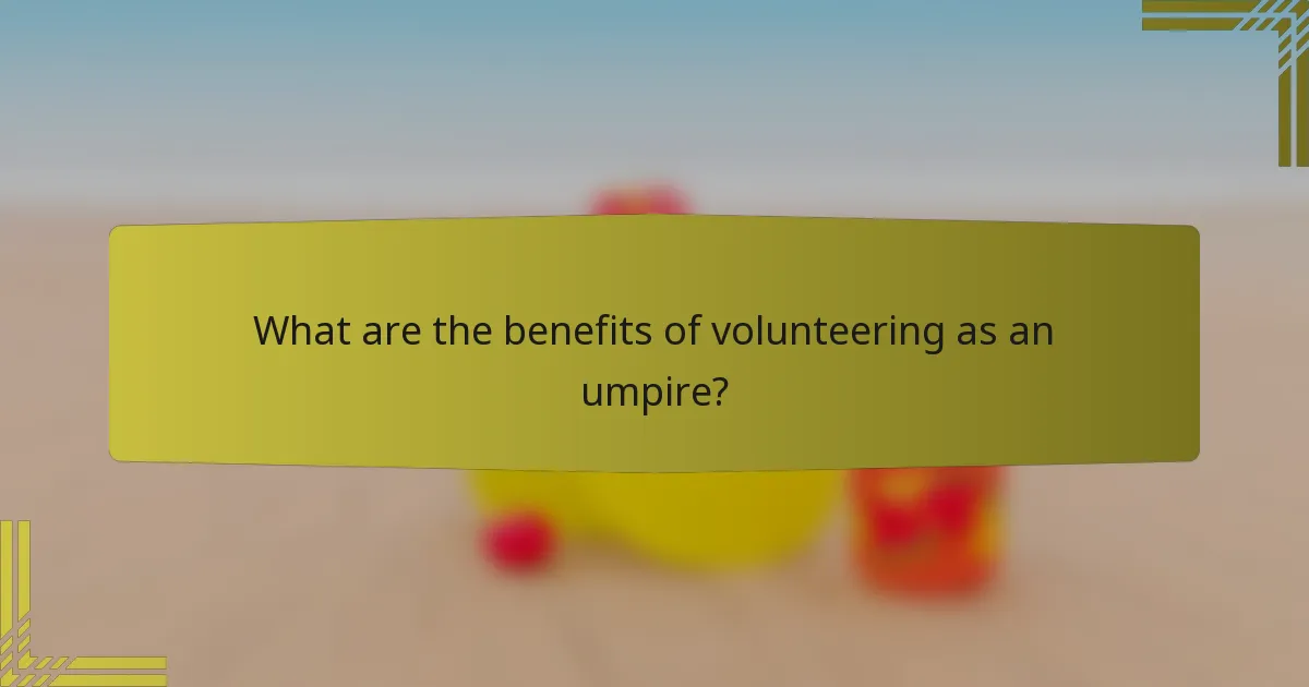 What are the benefits of volunteering as an umpire?