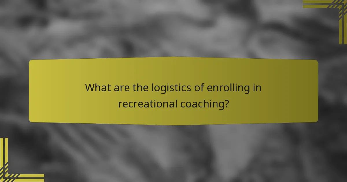 What are the logistics of enrolling in recreational coaching?