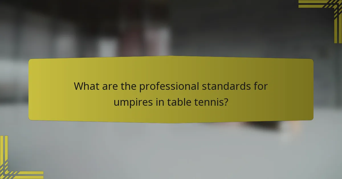 What are the professional standards for umpires in table tennis?