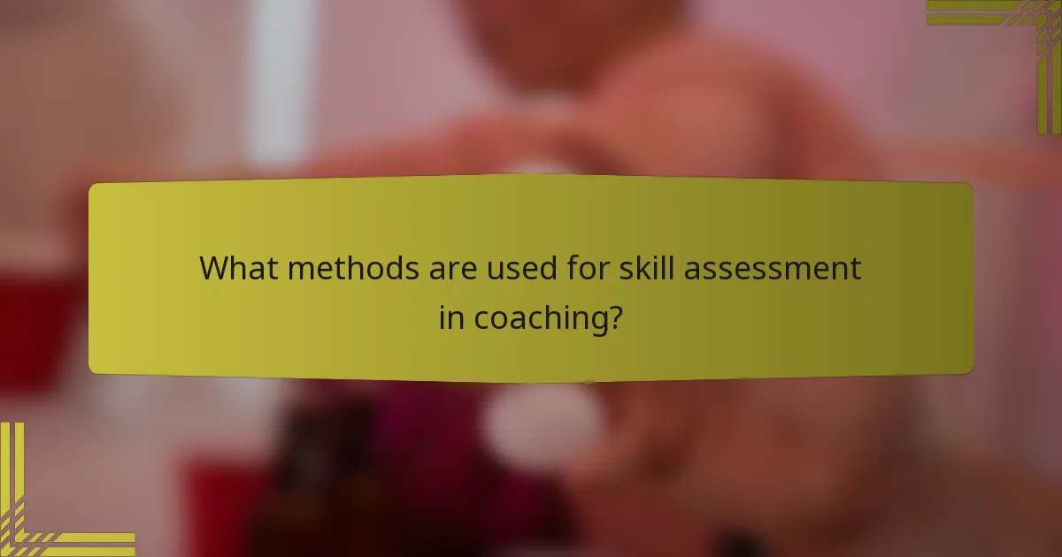 What methods are used for skill assessment in coaching?