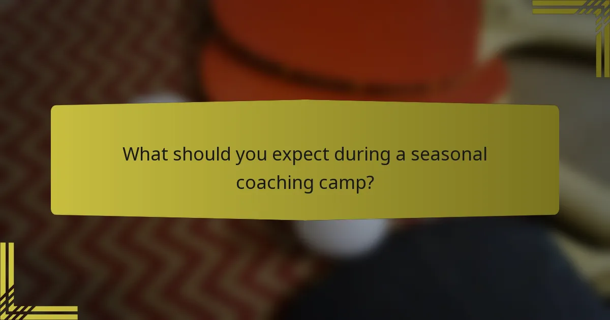 What should you expect during a seasonal coaching camp?