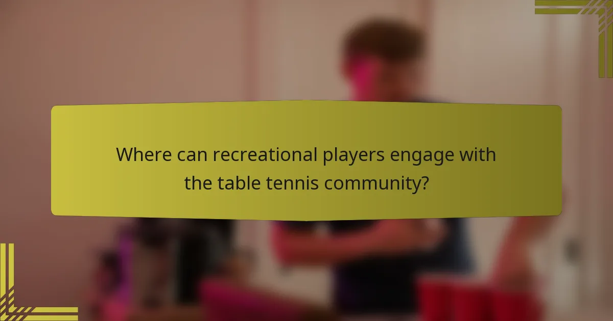Where can recreational players engage with the table tennis community?