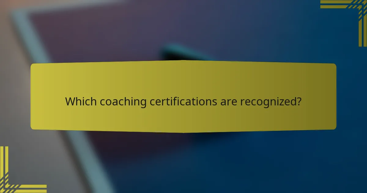 Which coaching certifications are recognized?
