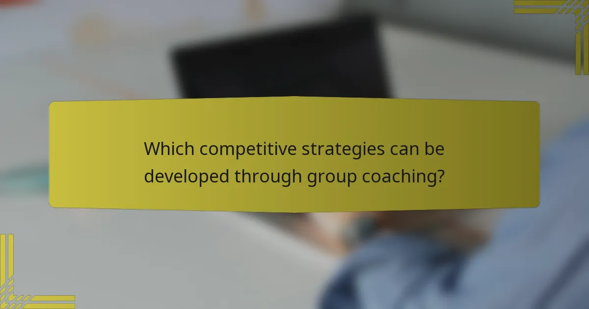 Which competitive strategies can be developed through group coaching?