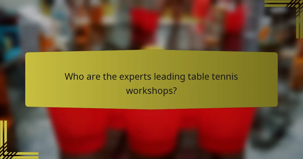Who are the experts leading table tennis workshops?